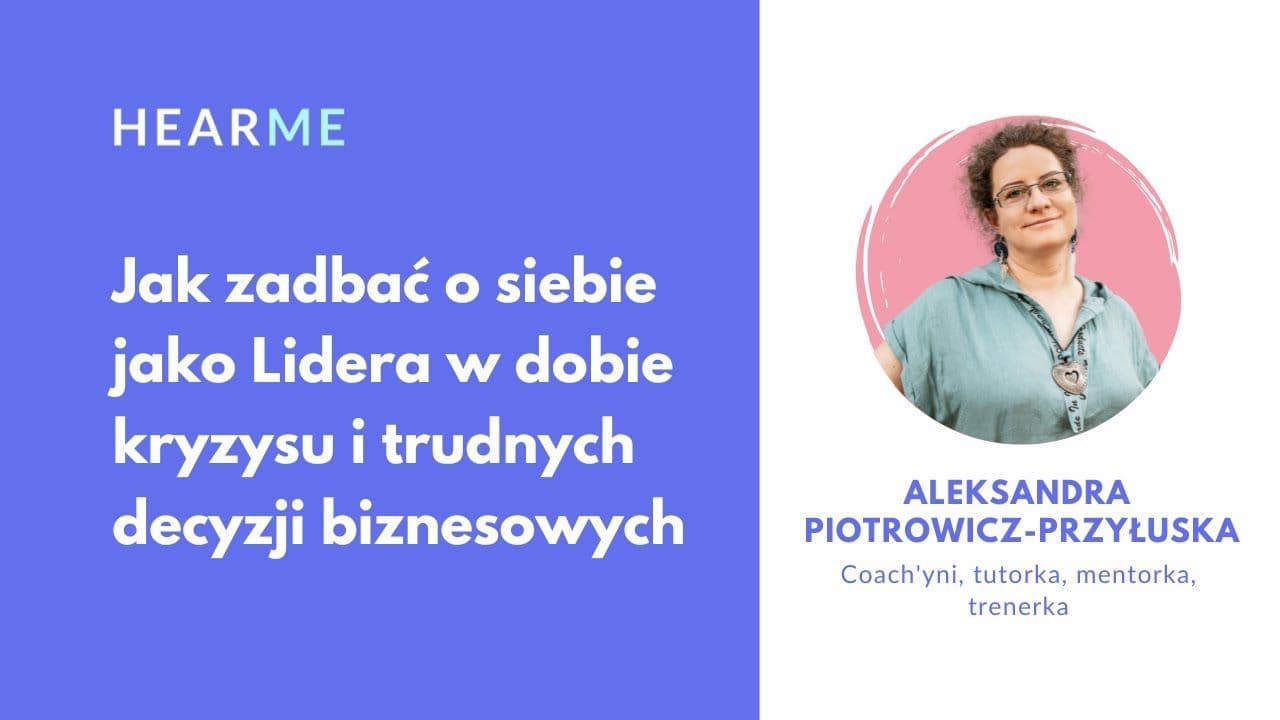 Jak zadbać o siebie jako Lidera w dobie kryzysu i trudnych decyzji?